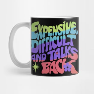 Expensive difficult and talks back Mug